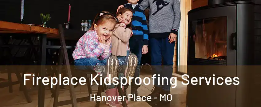 Fireplace Kidsproofing Services Hanover Place - MO