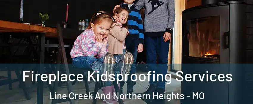 Fireplace Kidsproofing Services Line Creek And Northern Heights - MO