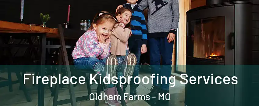 Fireplace Kidsproofing Services Oldham Farms - MO