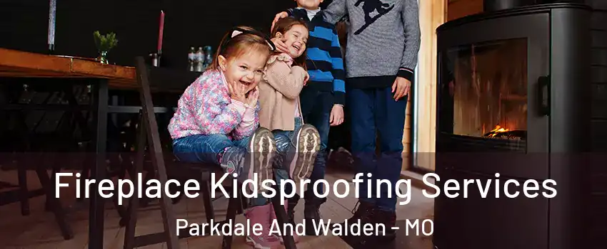 Fireplace Kidsproofing Services Parkdale And Walden - MO