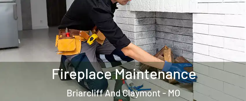 Fireplace Maintenance Briarcliff And Claymont - MO
