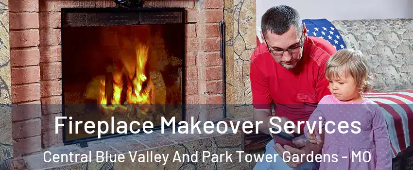 Fireplace Makeover Services Central Blue Valley And Park Tower Gardens - MO