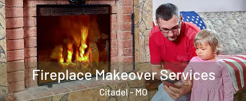 Fireplace Makeover Services Citadel - MO