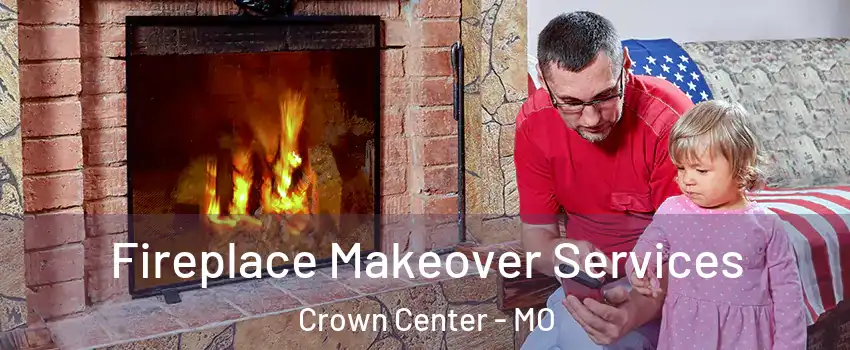 Fireplace Makeover Services Crown Center - MO