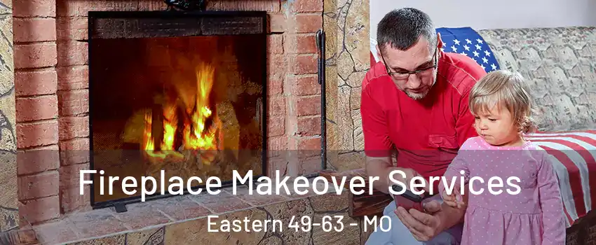 Fireplace Makeover Services Eastern 49-63 - MO