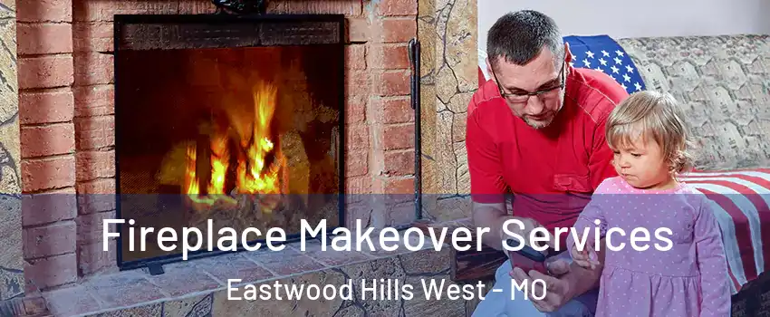 Fireplace Makeover Services Eastwood Hills West - MO