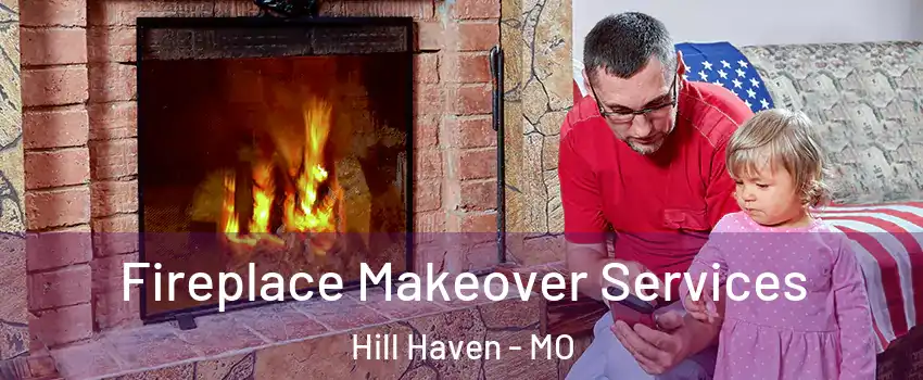 Fireplace Makeover Services Hill Haven - MO