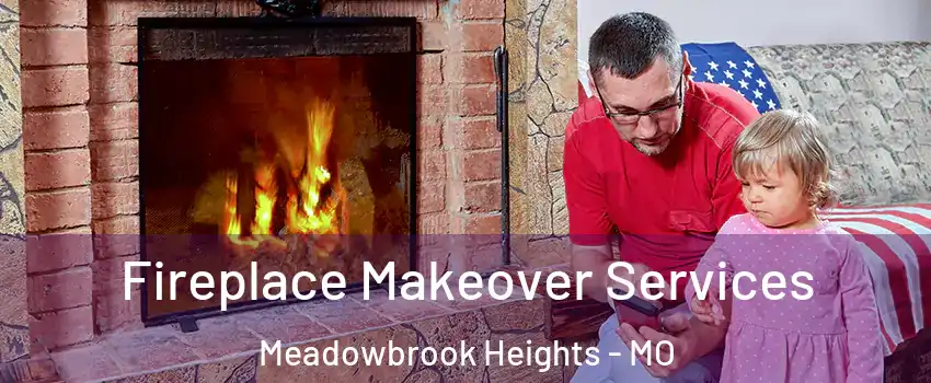 Fireplace Makeover Services Meadowbrook Heights - MO