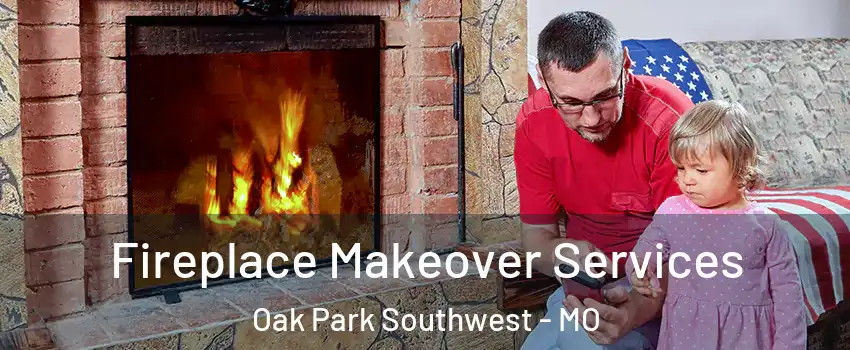 Fireplace Makeover Services Oak Park Southwest - MO