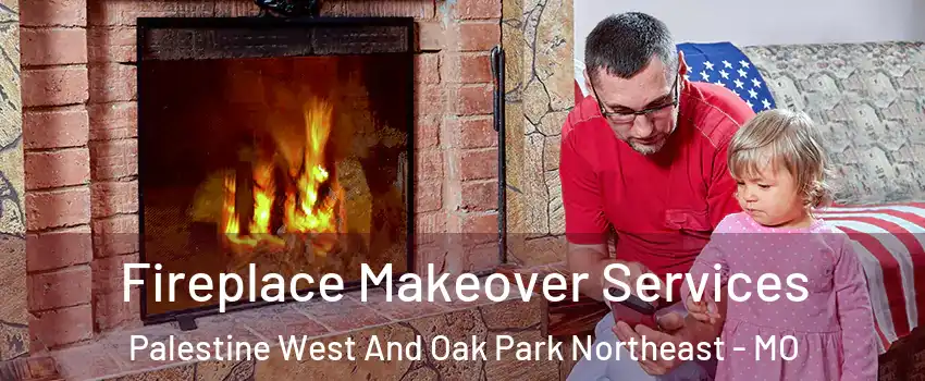 Fireplace Makeover Services Palestine West And Oak Park Northeast - MO