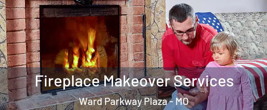 Fireplace Makeover Services Ward Parkway Plaza - MO