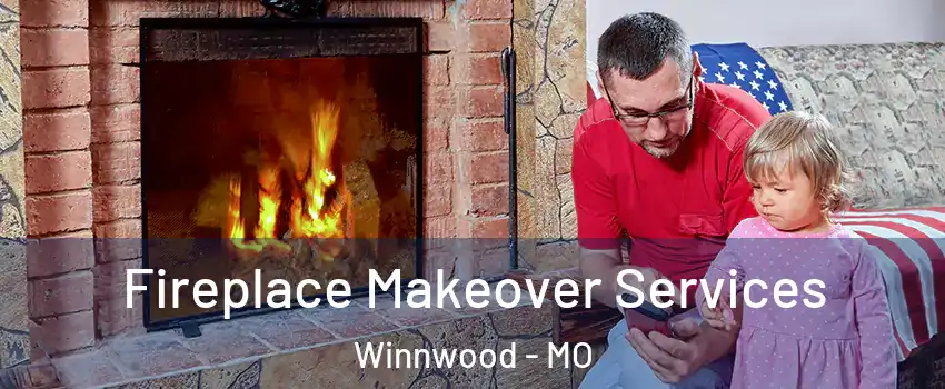 Fireplace Makeover Services Winnwood - MO