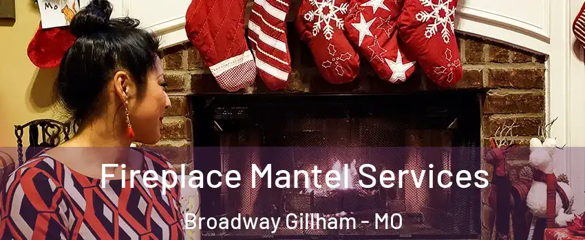Fireplace Mantel Services Broadway Gillham - MO