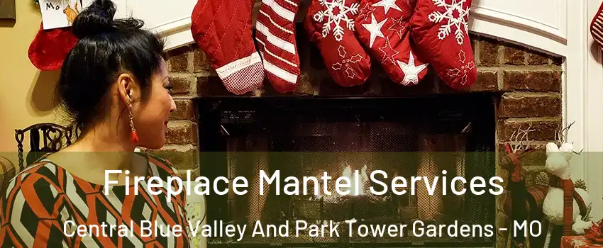 Fireplace Mantel Services Central Blue Valley And Park Tower Gardens - MO