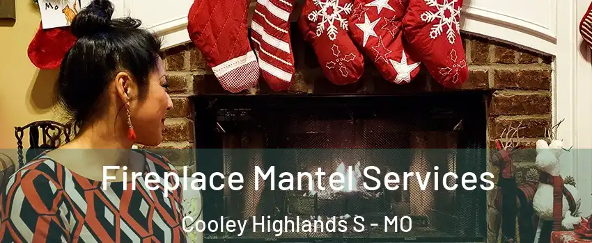 Fireplace Mantel Services Cooley Highlands S - MO