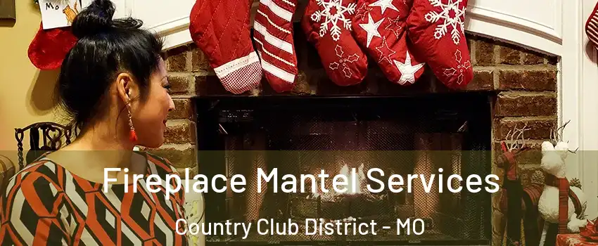 Fireplace Mantel Services Country Club District - MO