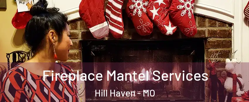 Fireplace Mantel Services Hill Haven - MO