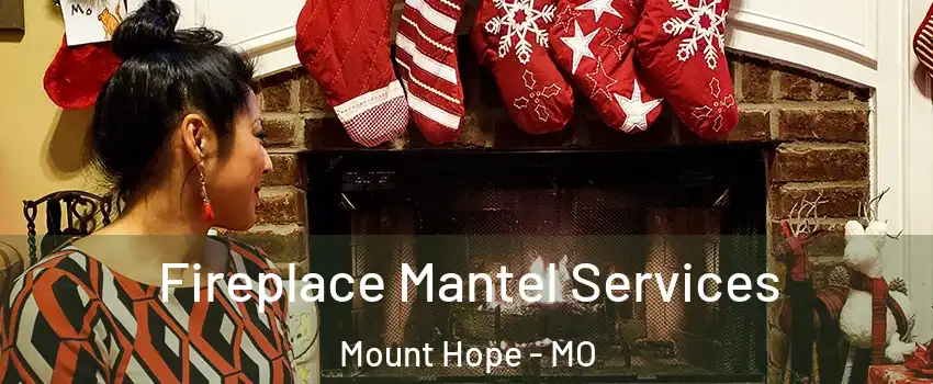 Fireplace Mantel Services Mount Hope - MO