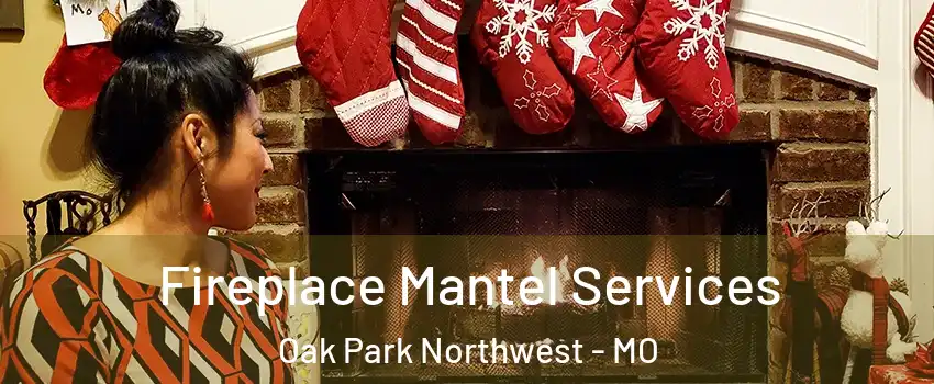 Fireplace Mantel Services Oak Park Northwest - MO