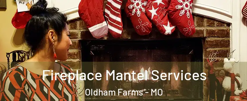 Fireplace Mantel Services Oldham Farms - MO