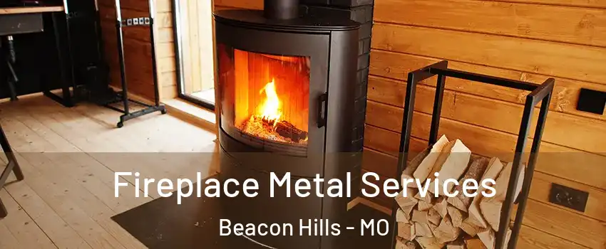 Fireplace Metal Services Beacon Hills - MO