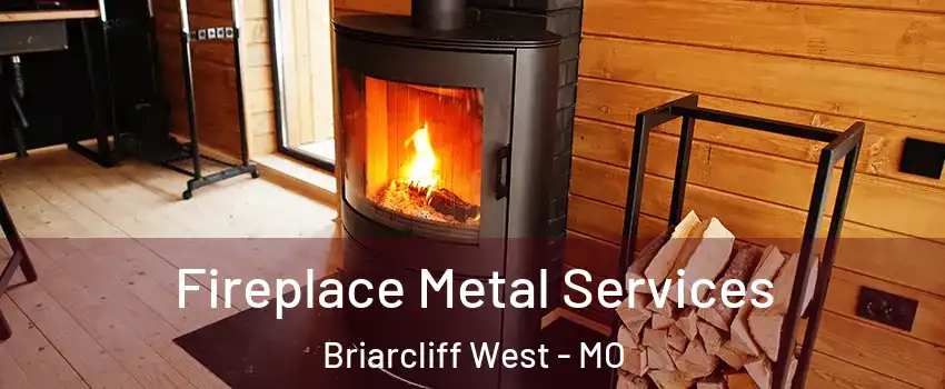 Fireplace Metal Services Briarcliff West - MO