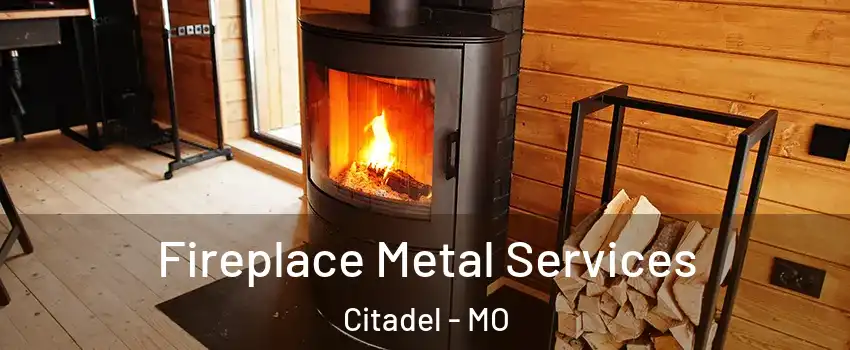 Fireplace Metal Services Citadel - MO