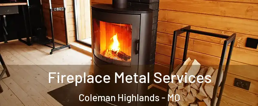 Fireplace Metal Services Coleman Highlands - MO