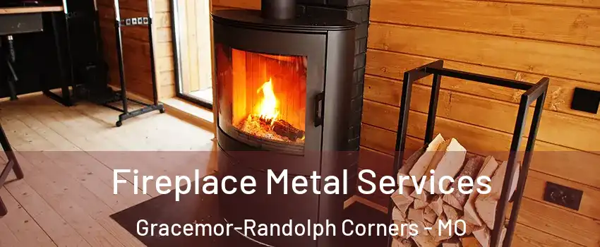 Fireplace Metal Services Gracemor-Randolph Corners - MO