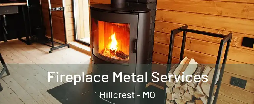 Fireplace Metal Services Hillcrest - MO