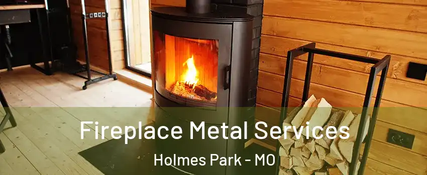 Fireplace Metal Services Holmes Park - MO
