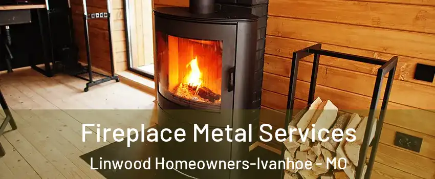 Fireplace Metal Services Linwood Homeowners-Ivanhoe - MO