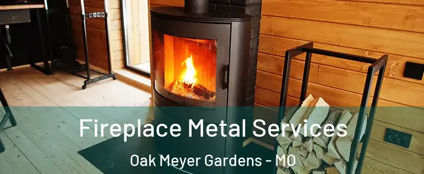 Fireplace Metal Services Oak Meyer Gardens - MO