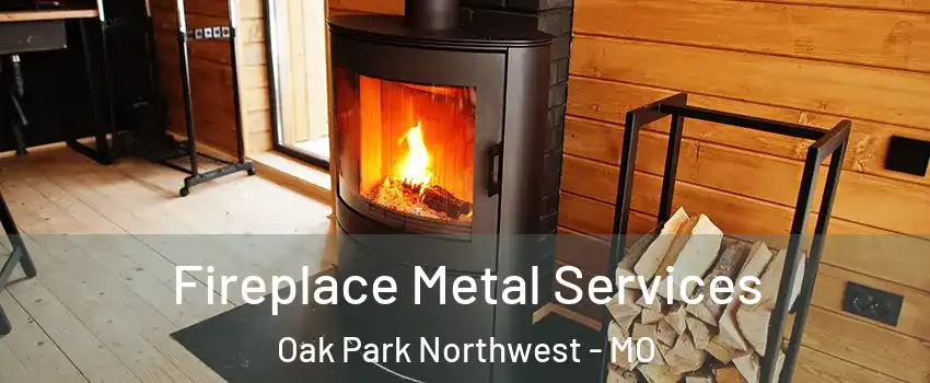 Fireplace Metal Services Oak Park Northwest - MO