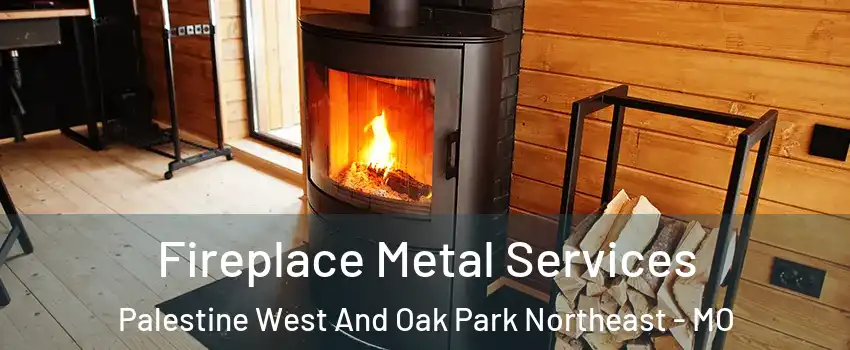 Fireplace Metal Services Palestine West And Oak Park Northeast - MO