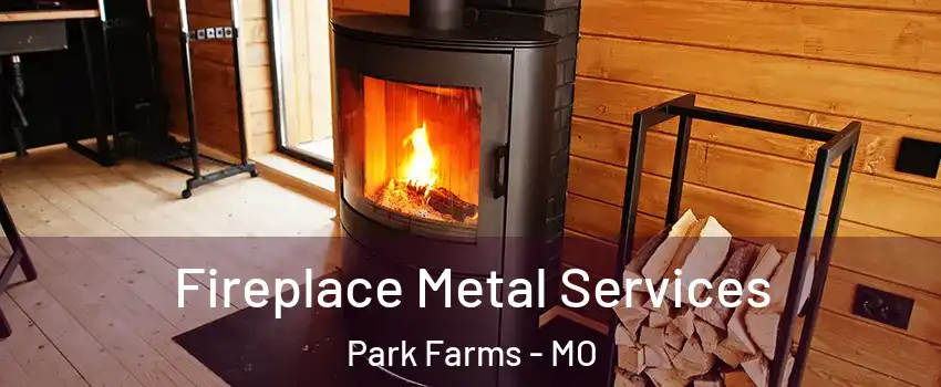 Fireplace Metal Services Park Farms - MO
