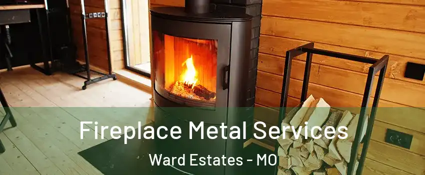 Fireplace Metal Services Ward Estates - MO