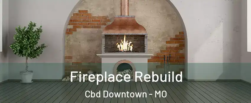 Fireplace Rebuild Cbd Downtown - MO