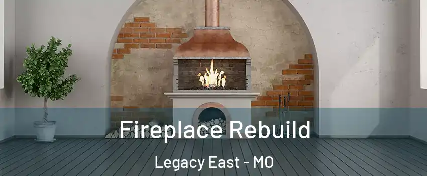 Fireplace Rebuild Legacy East - MO
