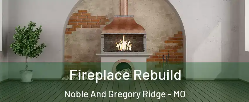 Fireplace Rebuild Noble And Gregory Ridge - MO