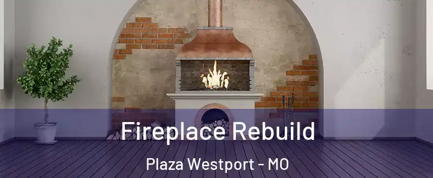 Fireplace Rebuild Plaza Westport - MO