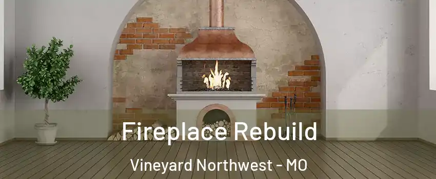 Fireplace Rebuild Vineyard Northwest - MO