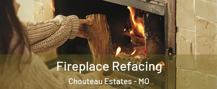 Fireplace Refacing Chouteau Estates - MO