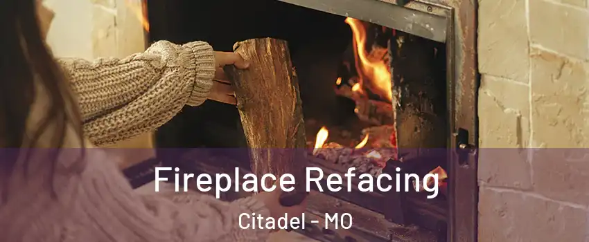 Fireplace Refacing Citadel - MO