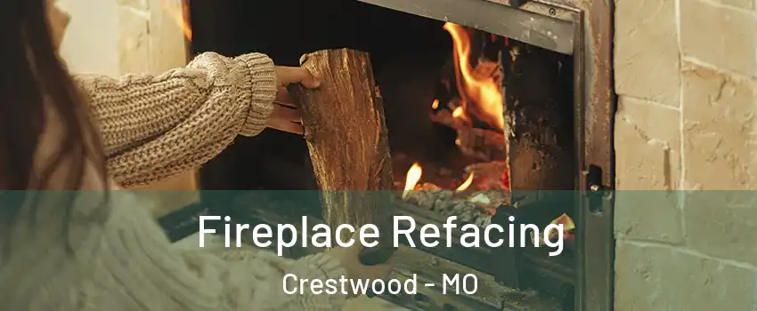 Fireplace Refacing Crestwood - MO