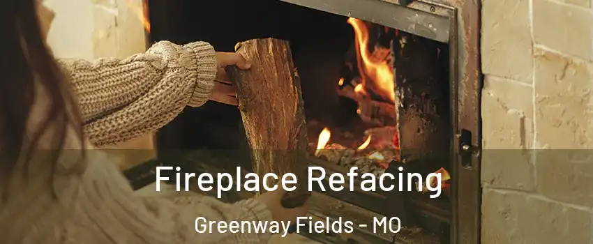 Fireplace Refacing Greenway Fields - MO