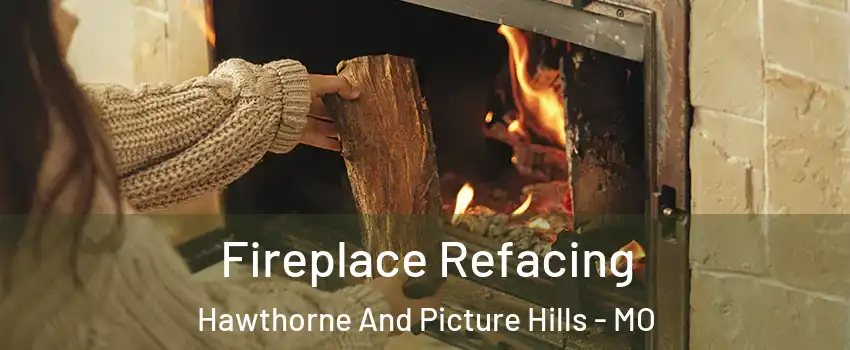 Fireplace Refacing Hawthorne And Picture Hills - MO