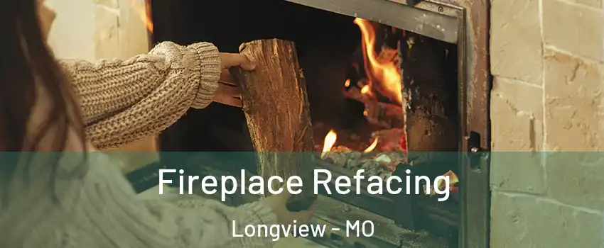 Fireplace Refacing Longview - MO