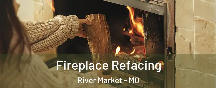 Fireplace Refacing River Market - MO