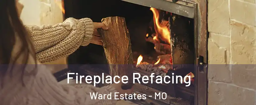 Fireplace Refacing Ward Estates - MO